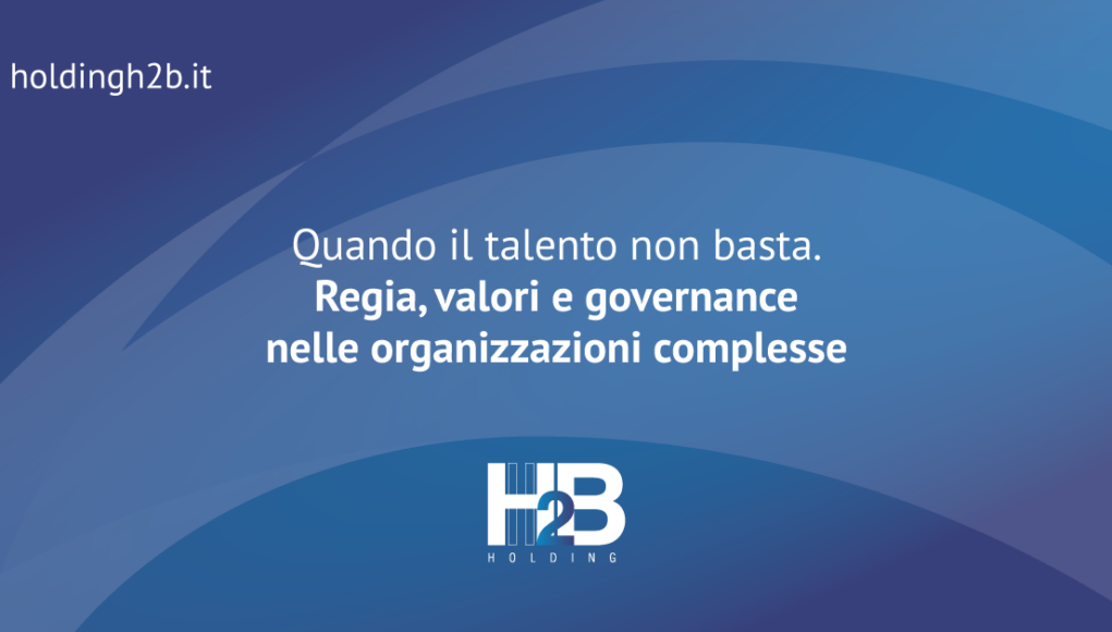 Quando il talento non basta. Regia, valori e governance nelle organizzazioni complesse