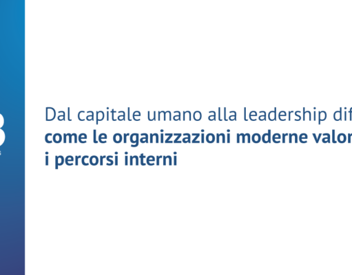 Dal capitale umano alla leadership diffusa: come le organizzazioni moderne valorizzano i percorsi interni